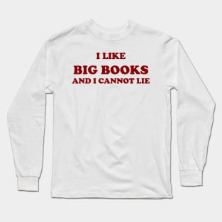 I like big books and I cannot lie Long Sleeve T-Shirt